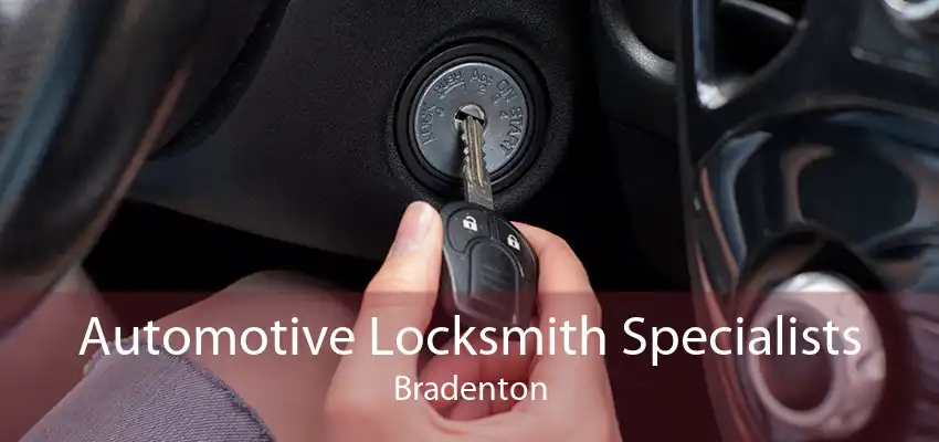Automotive Locksmith Specialists Bradenton