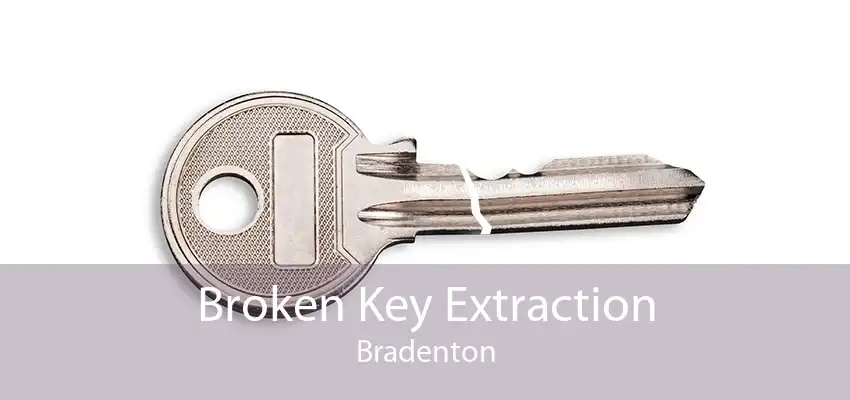 Broken Key Extraction Bradenton