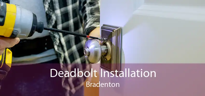 Deadbolt Installation Bradenton