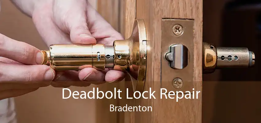 Deadbolt Lock Repair Bradenton
