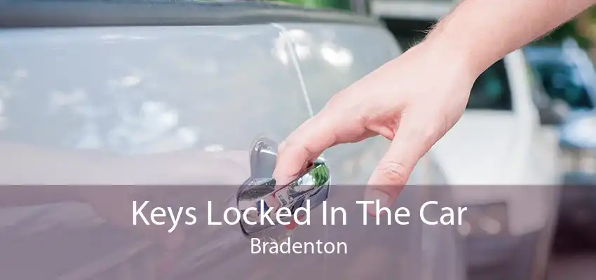 Keys Locked In The Car Bradenton
